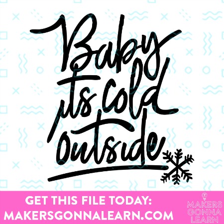Baby it's Cold Outside  SVG Cut file