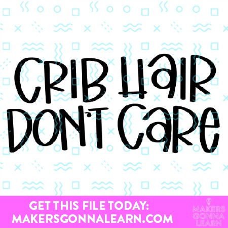 Crib Hair Don’t Care