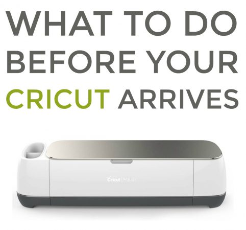 What To Do Before Your Cricut Arrives - Makers Gonna Learn