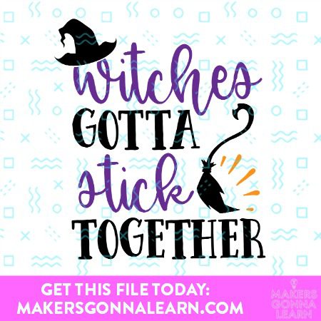 WITCHES GOTTA STICK SVG CUT FILE