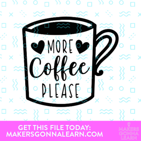 More Coffee Please - Makers Gonna Learn