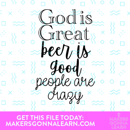 God Is Great Beer Is Good People are Crazy