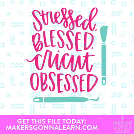 Stressed Blessed Cricut Obsessed