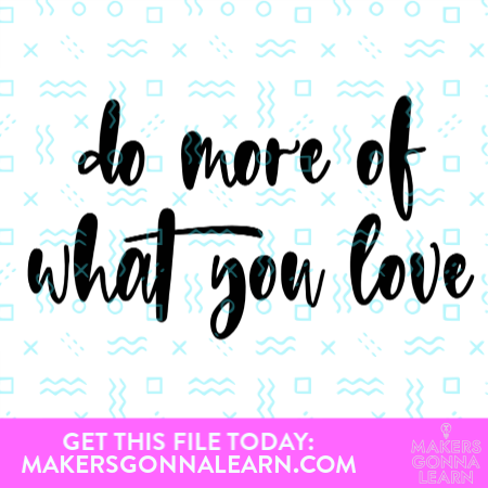 Do More Of What You Love