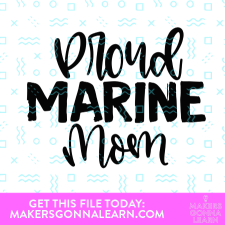 Download Proud Marine Mom - Makers Gonna Learn