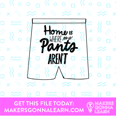 Home Is Where The Pants